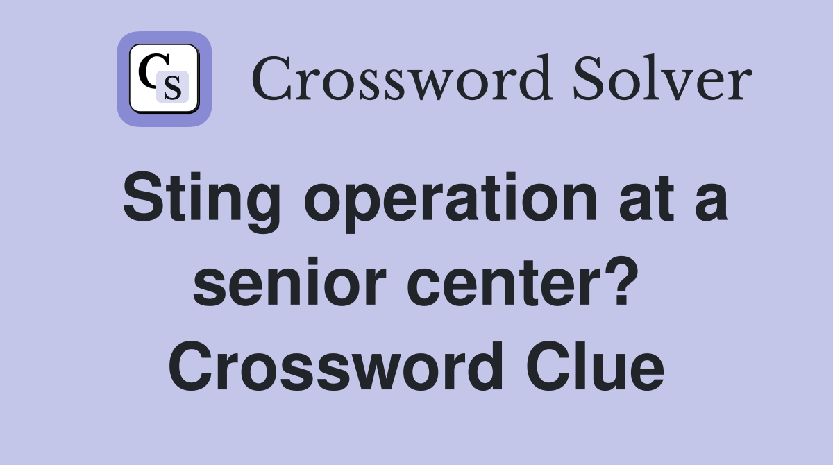 Sting operation at a senior center? Crossword Clue Answers